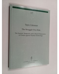 Kirjailijan Tapio Litmanen käytetty kirja The Struggle Over Risk : The Spatial, Temporal and Cultural Dimensions of Protest Against Nuclear Technology