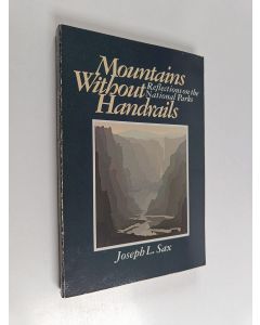 Kirjailijan Joseph L. Sax käytetty kirja Mountains Without Handrails - Reflections on the National Parks