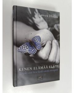 Kirjailijan James Hollis käytetty kirja Kenen elämää elät? : löydä oma tiesi keski-iästä eteenpäin