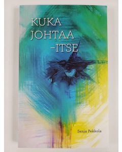 Kirjailijan Senja Pekkola uusi kirja Kuka johtaa - itse