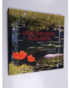 Kirjailijan Ulla Saajos & Jatta Pöyhönen-Wiik käytetty kirja Unikonkukista koilliseen : runoja