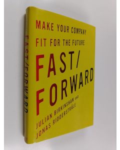 Kirjailijan Julian Birkinshaw käytetty kirja Fast/forward : make your company fit for the future