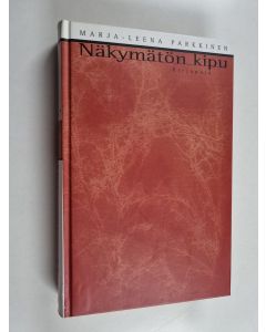 Kirjailijan Marja-Leena Parkkinen käytetty kirja Näkymätön kipu
