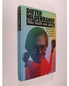 Kirjailijan Dieter Hildebrandt käytetty kirja Was bleibt mir übrig : Anm. zu (meinen) 30 Jahren Kabarett