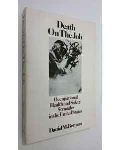 Kirjailijan Daniel M. Berman käytetty kirja Death on the job : occupational health and safety struggles in the United States