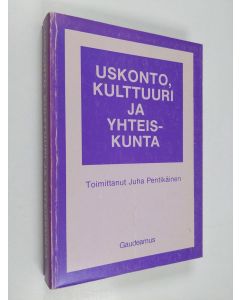Tekijän Juha Pentikäinen  käytetty kirja Uskonto, kulttuuri ja yhteiskunta : kirjoituksia uskontososiologian alalta