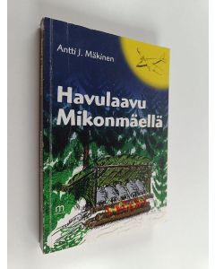 Kirjailijan Antti J. Mäkinen käytetty kirja Havulaavu Mikonmäellä