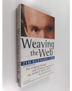 Kirjailijan Tim Berners-Lee käytetty kirja Weaving the Web : the original design and ultimate destiny of the World Wide Web by its inventor