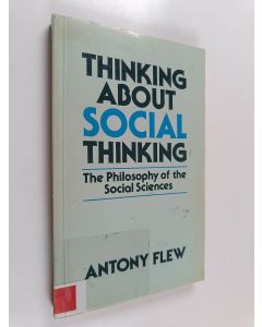 Kirjailijan Antony Flew käytetty kirja Thinking about social thinking : the philosophy of the social sciences