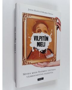 Kirjailijan Marko Erola & Jouni Ranta käytetty kirja Vilpitön mieli : miten myin Suomen täyteen väärennettyä taidetta