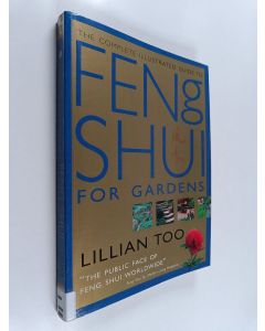 Kirjailijan Lillian Too käytetty kirja The complete illustrated guide to feng shui for gardens