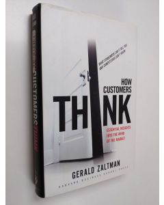 Kirjailijan Gerald Zaltman käytetty kirja How customers think : essential insights into the mind of the market