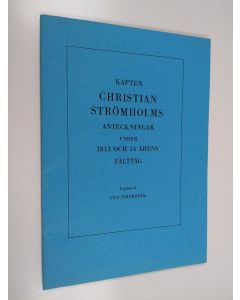 Kirjailijan Stig Strömholm käytetty teos Kapten Christian Strömholms anteckningar under 1813 och 14 årens fälttåg