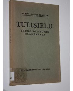 Kirjailijan Paavo Ruotsalainen käytetty kirja Tulisielu : Bruno Boxströmin elämäkerta