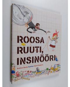 Kirjailijan Andrea Beaty uusi kirja Roosa Ruuti, insinööri (UUSI)