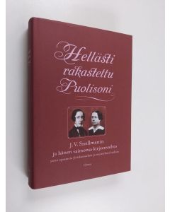 Kirjailijan Johan Vilhelm Snellman käytetty kirja Hellästi rakastettu puolisoni : J. V. Snellmanin ja hänen vaimonsa kirjeenvaihto ynnä opastavia yleiskatsauksia ja muistelmia kodista (ERINOMAINEN)