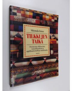 Kirjailijan Geoff Dann & Miranda Innes ym. käytetty kirja Tilkkujen taika - perinteisiä tilkkutöitä, vanutikkauksia ja applikaatiomalleja maailmalta