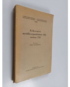 Kirjailijan Sakari Loimaranta käytetty kirja Erikssonien mystillis-separatistinen liike vuoteen 1745