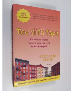 Kirjailijan Gretchen Rubin käytetty kirja Tee siitä tapa, eli Kuinka kitket huonot tavat ja teet hyvistä pysyviä - Kuinka kitket huonot tavat ja teet hyvistä pysyviä