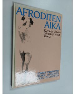Kirjailijan Tommy Tabermann käytetty kirja Afroditen aika : kuvia ja sanoja taivaan ja maan liitosta