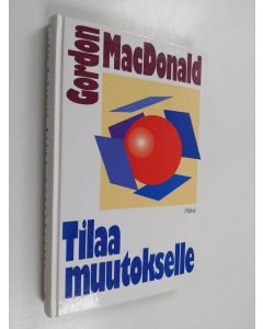 Kirjailijan Gordon MacDonald käytetty kirja Tilaa muutokselle