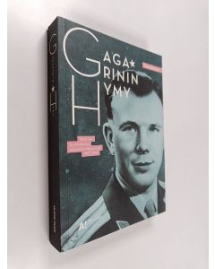 Kirjailijan Iina Kohonen käytetty kirja Gagarinin hymy : avaruus ja sankaruus neuvostovalokuvissa 1957-1969