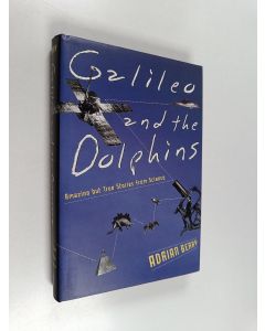 Kirjailijan Adrian Berry käytetty kirja Galileo and the Dolphins - Amazing But True Stories from Science