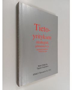 Kirjailijan Matti Mäkelin käytetty kirja Tietoyrityksen strategiat, johtaminen ja menestyminen 1990-luvulla