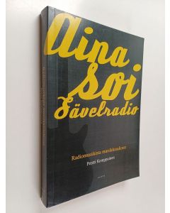 Kirjailijan Pentti Kemppainen käytetty kirja Aina soi Sävelradio : radiomusiikista musiikkiradioon