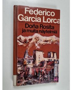 Kirjailijan Federico Garcia Lorca käytetty kirja Dona Rosita ja muita näytelmiä