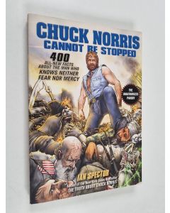 Kirjailijan Ian Spector käytetty kirja Chuck Norris Cannot Be Stopped : 400 All-New Facts about the Man Who Knows Neither Fear Nor Mercy