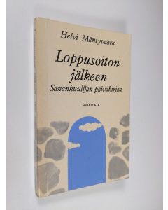 Kirjailijan Helvi Mäntyvaara käytetty kirja Loppusoiton jälkeen : sanankuulijan päiväkirjaa