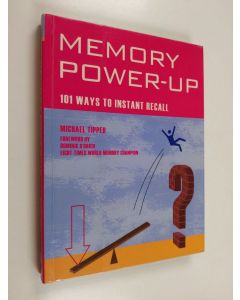Kirjailijan Michael Tipper käytetty kirja Memory Power-up - 101 Ways to Instant Recall