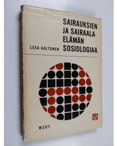 Kirjailijan Leea Inkeri Aaltonen käytetty kirja Sairauksien ja sairaalaelämän sosiologiaa