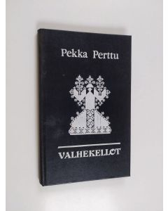 Kirjailijan Pekka Perttu käytetty kirja Valhekellot : romaani