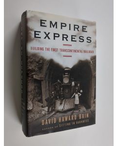 Kirjailijan David Haward Bain käytetty kirja Empire Express - Building the First Transcontinental Railroad