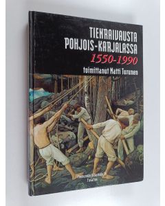 käytetty kirja Tienraivausta Pohjois-Karjalassa : 1550-1990