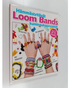 käytetty kirja Loom bands : hämmästyttävät kuminauhaprojektit