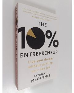 Kirjailijan Patrick J. McGinnis käytetty kirja The 10% Entrepreneur : Live Your Dream Without Quitting Your Day Job