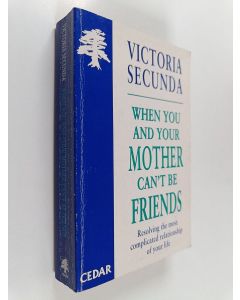 Kirjailijan Victoria Secunda käytetty kirja When You and Your Mother Can't be Friends - Resolving the Most Complicated Relationship of Your Life