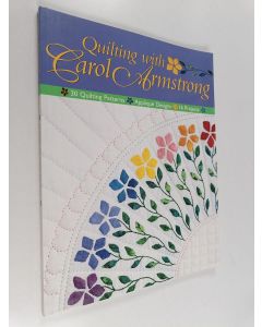 Kirjailijan Carol Armstrong käytetty kirja Quilting with Carol Armstrong : 30 quilting patterns ; Appligué designs ; 16 projects