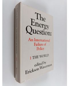 käytetty kirja The energy question : an international failure of policy 1 : The world