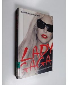 Kirjailijan Christian Guiltenane käytetty kirja Lady Gaga - The Unauthorized Biography