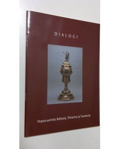 käytetty teos Dialogi : hopea-aarteita Baltiasta, Pietarista ja Suomesta