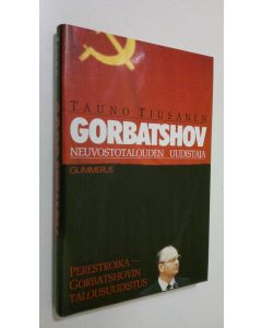 Kirjailijan Tauno Tiusanen käytetty kirja Gorbatshov - neuvostotalouden uudistaja : perestroika - Gorbatshovin talousuudistus (ERINOMAINEN)