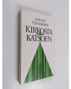 Kirjailijan Kalevi Toiviainen käytetty kirja Kirkosta katsoen : paimenkirje Mikkelin hiippakunnan seurakunnille