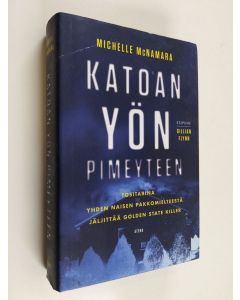 Kirjailijan Michelle McNamara käytetty kirja Katoan yön pimeyteen : tositarina yhden naisen pakkomielteestä jäljittää Golden State Killer