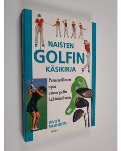 Kirjailijan Vivien Saunders käytetty kirja Naisten golfin käsikirja : perusteellinen opas oman pelin kehittämiseen