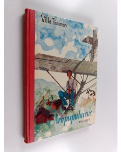 Kirjailijan Ville Tiainen käytetty kirja Aropupulaivue : Lähikuvia purjelentäjien leipomosta