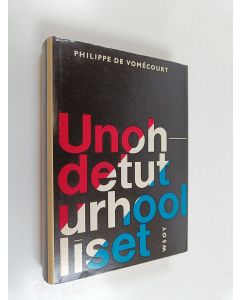 Kirjailijan Philippe de Vomecourt käytetty kirja Unohdetut urhoolliset : kertomus Ranskan vastarintaliikkeestä vuosina 1940-1945